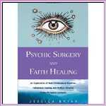 Psychic Surgery and Faith Healing: An Exploration of Multi-dimen Psychic Surgery and Faith Healing: An Exploration of Multi-dimen